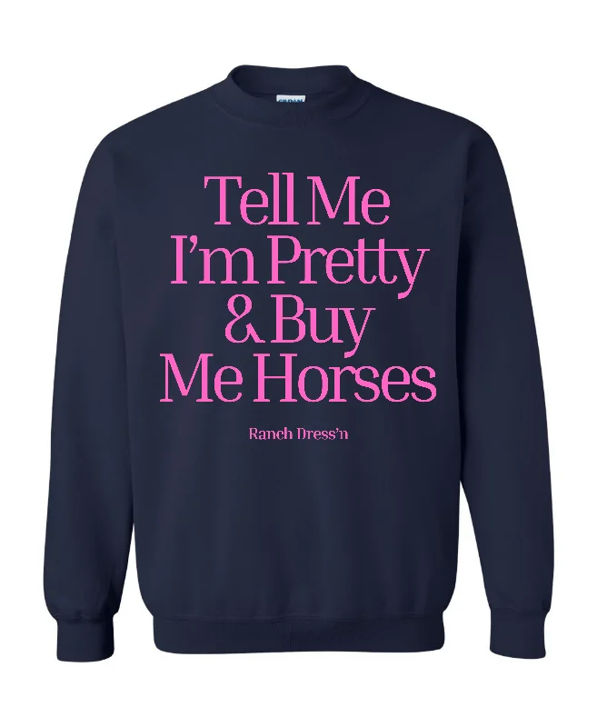 TELL ME I'M PRETTY AND BUY ME HORSES SWEATSHIRT